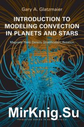 Introduction to Modeling Convection in Planets and Stars: Magnetic Field, Density Stratification, Rotation