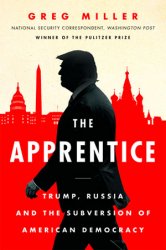 The Apprentice: Trump, Russia and the Subversion of American Democracy