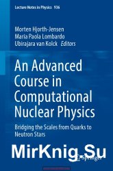 An Advanced Course in Computational Nuclear Physics: Bridging the Scales from Quarks to Neutron Stars