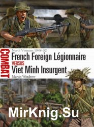 French Foreign Legionnaire vs Viet Minh Insurgent: North Vietnam 1948-1952 (Osprey Combat 36)