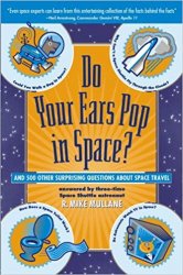 Do Your Ears Pop in Space? and 500 Other Surprising Questions about Space Travel
