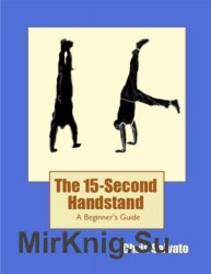 The 15-Second Handstand. A Beginners Guide