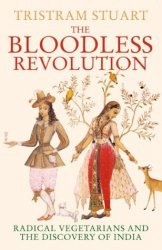 The Bloodless Revolution. Radical Vegetarians and the Discovery of India