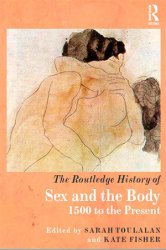 The Routledge History of Sex and the Body: 1500 to the Present