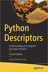 Python Descriptors: Understanding and Using the Descriptor Protocol, 2nd Edition