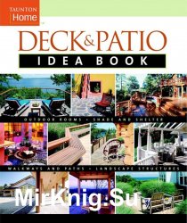 Deck & Patio Idea Book: Outdoor RoomsShade and ShelterWalkways and Pat