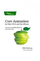 Core Animation for Mac OS X and the iPhone: Creating Compelling Dynamic User Interfaces