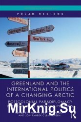 Greenland and the International Politics of a Changing Arctic. Postcolonial Paradiplomacy Between High and Low Politics
