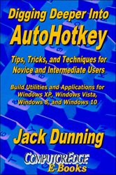 Digging Deeper into AutoHotkey: Tips, Tricks, and Techniques for Novice and Intermediate Users