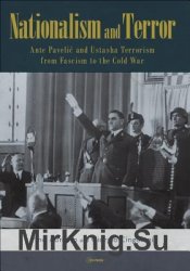 Nationalism and Terror. Ante Pavelic and Ustasha Terrorism From Fascism to the Cold War