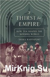 A Thirst for Empire. How Tea Shaped the Modern World