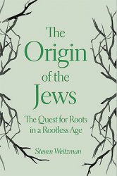 The Origin of the Jews: The Quest for Roots in a Rootless Age