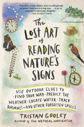 The Lost Art of Reading Nature's Signs: Use Outdoor Clues to Find Your Way, Predict the Weather, Locate Water,Track Animals and Other Forgotten Skills