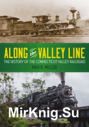 Along the Valley Line: The History of the Connecticut Valley Railroad