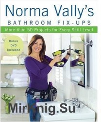 Norma Vallys Bathroom Fix-Ups: More than 50 Projects for Every Skill Level