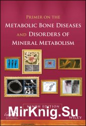 Primer on the Metabolic Bone Diseases and Disorders of Mineral Metabolism. Ninth Edition