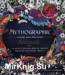 Mythographic Color and Discover: Animals: An Artist's Coloring Book of Amazing Creatures and Hidden Objects