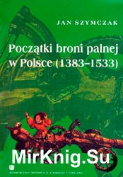 Poczatki broni palnej w Polsce 1383-1533