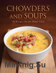 Chowders and Soups: 50 Recipes for the Home