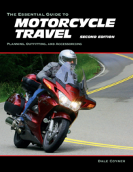 The Essential Guide to Motorcycle Travel, 2nd Edition: Planning, Outfitting, and Accessorizing