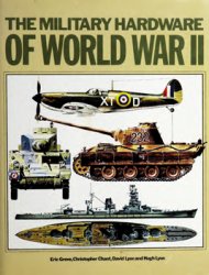 The Military Hardware of World War II: Tanks, Aircraft, and Naval Vessels