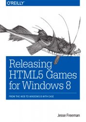 Releasing HTML5 Games for Windows 8: From the Web to Windows 8 with Ease