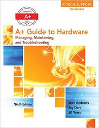 CompTIA A+ Guide to Hardware: Managing, Maintaining, and Troubleshooting, Ninth Edition