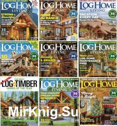 Log Home Living - 2018 Full Year Issues Collection