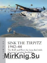 Sink the Tirpitz 1942-44: The RAF and Fleet Air Arm duel with Germany's mighty battleship (Osprey Air Campaign 7)