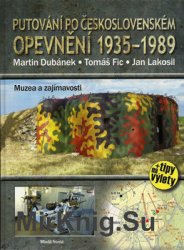 Putovani po Ceskoslovenskem Opevneni 1935-1989
