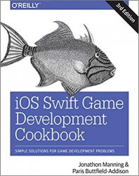 iOS Swift Game Development Cookbook: Simple Solutions for Game Development Problems, 3rd Edition