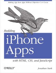 Building iPhone Apps with HTML, CSS, and jvascript: Making App Store Apps Without Objective-C or Cocoa