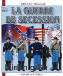 La Guerre de Secession (Tome 2): La Cavalerie et Artillerie (Officiers et Soldats 2)