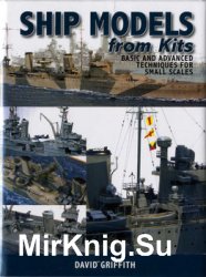 Ship Models From Kits: Basic and Advanced Techniques for Small Scales