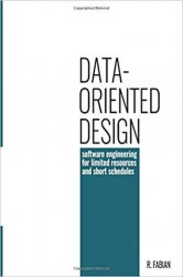 Data-oriented design: software engineering for limited resources and short schedules