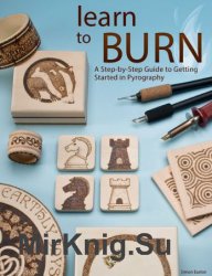 Learn to Burn: A Step-by-step Guide to Getting Started in Pyrography