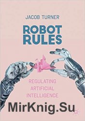 Robot Rules: Regulating Artificial Intelligence