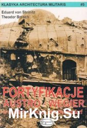 Fortyfikacje Austro-Wegier w czasach Conrada von Hotzendorf (Klasyka Architectura Militaris 5)