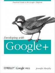 Developing with Google+: Practical Guide to the Google+ Platform