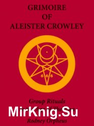 Grimoire of Aleister Crowley: Group Rituals in the Age of Thelema