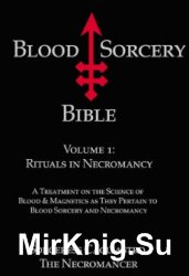 Blood Sorcery Bible Volume 1: Rituals in Necromancy