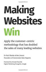 Making Websites Win: Apply the Customer-Centric Methodology That Has Doubled the Sales of Many Leading Websites