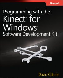 Programming with the Kinect for Windows Software Development Kit: Add gesture and posture recognition to your applications