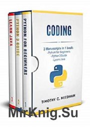 Coding: 3 Manuscripts in 1 book : - Python For Beginners - Python 3 Guide - Learn Java