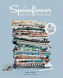 The Spoonflower Quick-sew Project Book: 34 DIYs to Make the Most of Your Fabric Stash