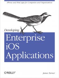 Developing Enterprise iOS Applications: iPhone and iPad Apps for Companies and Organizations
