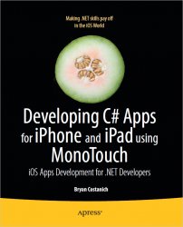 Developing C# Apps for iPhone and iPad using MonoTouch: iOS Apps Development for .NET Developers