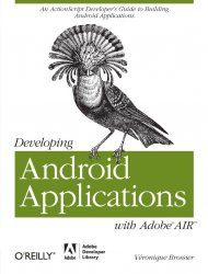 Developing Android Applications with Adobe AIR: An ActionScript Developer's Guide to Building Android Applications