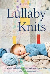 Lullaby Knits: Over 20 knitting patterns for 02 year olds