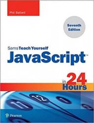 JavaScript in 24 Hours, Sams Teach Yourself (7th Edition)